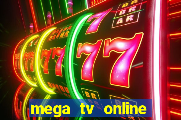 mega tv online gratis futebol ao vivo